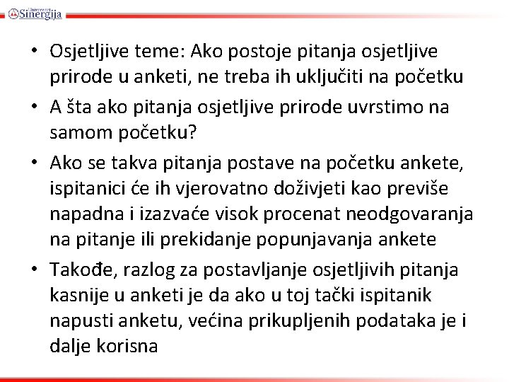  • Osjetljive teme: Ako postoje pitanja osjetljive prirode u anketi, ne treba ih