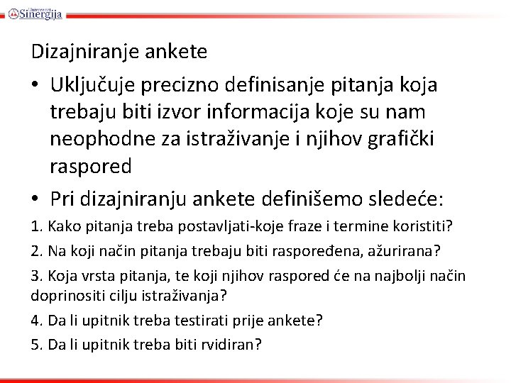 Dizajniranje ankete • Uključuje precizno definisanje pitanja koja trebaju biti izvor informacija koje su