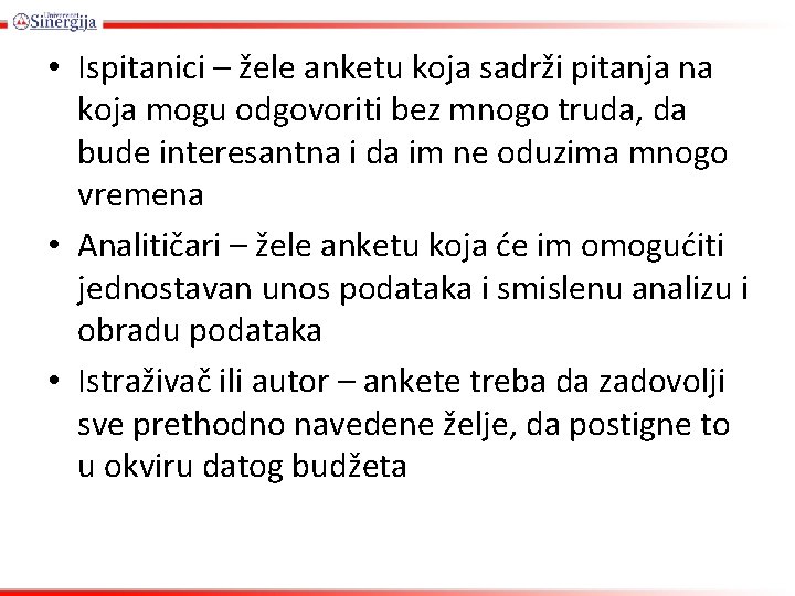  • Ispitanici – žele anketu koja sadrži pitanja na koja mogu odgovoriti bez