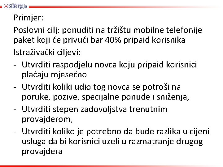 Primjer: Poslovni cilj: ponuditi na tržištu mobilne telefonije paket koji će privući bar 40%