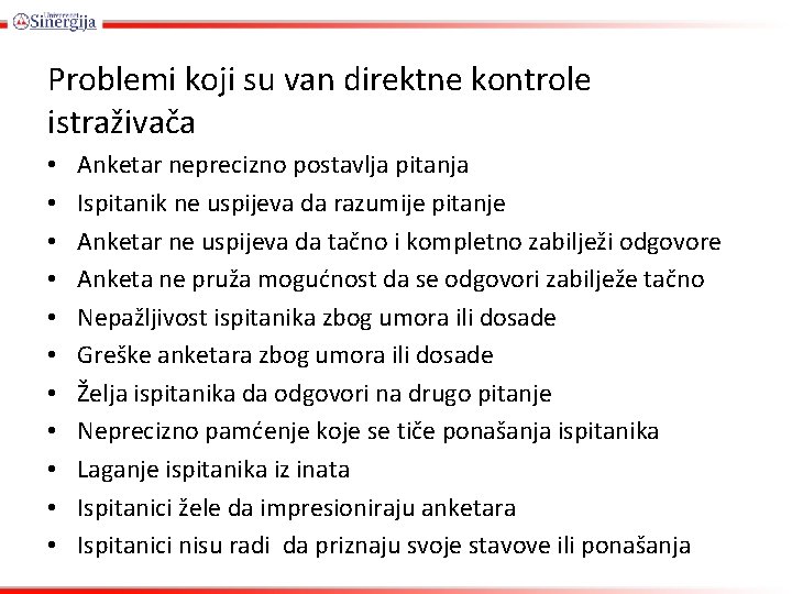 Problemi koji su van direktne kontrole istraživača • • • Anketar neprecizno postavlja pitanja