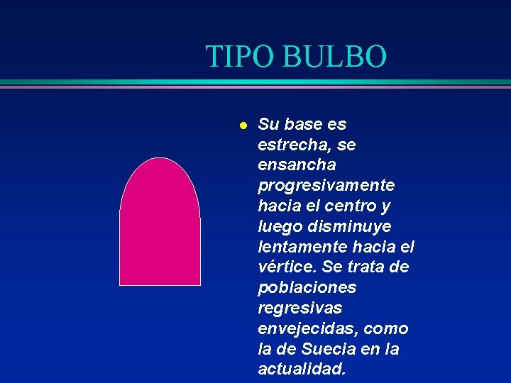 TIPO BULBO l Su base es estrecha, se ensancha progresivamente hacia el centro y