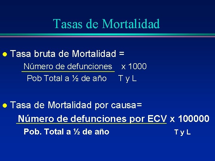 Tasas de Mortalidad l Tasa bruta de Mortalidad = Número de defunciones x 1000