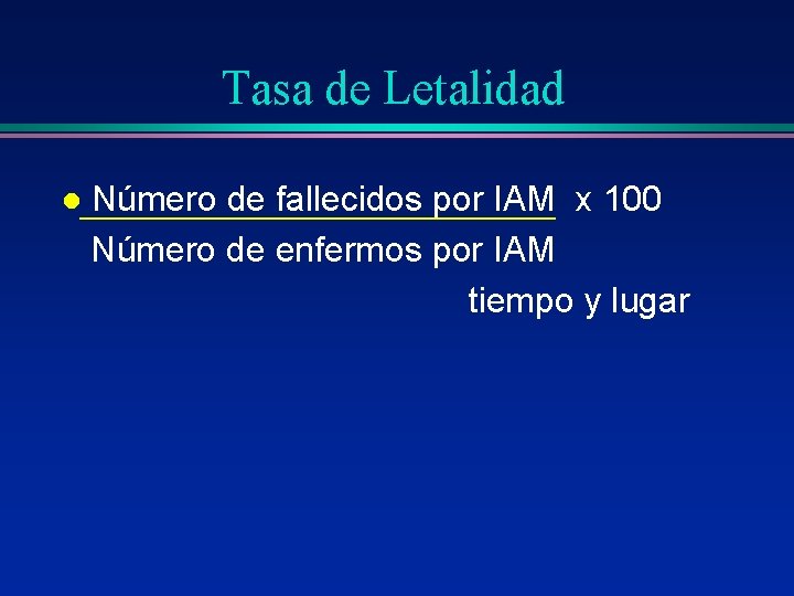 Tasa de Letalidad l Número de fallecidos por IAM x 100 Número de enfermos