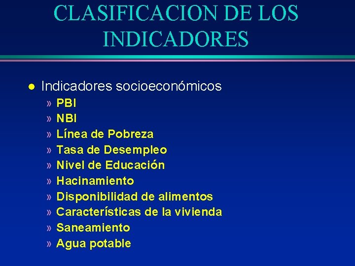 CLASIFICACION DE LOS INDICADORES l Indicadores socioeconómicos » » » » » PBI NBI