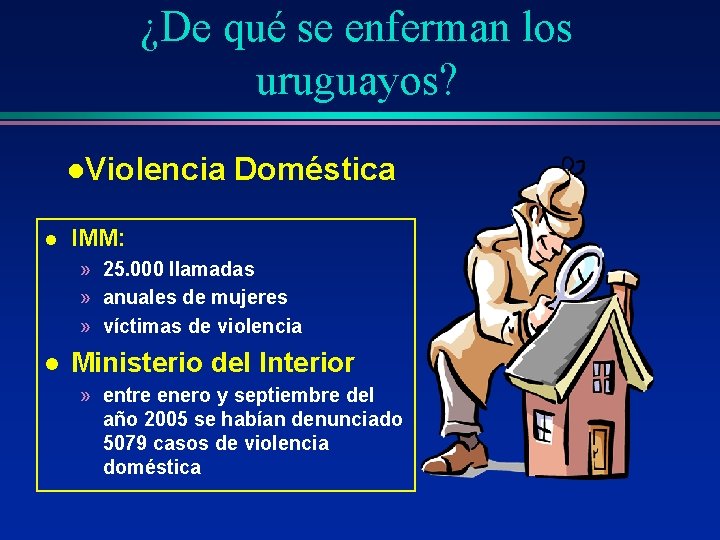 ¿De qué se enferman los uruguayos? l. Violencia l Doméstica IMM: » 25. 000