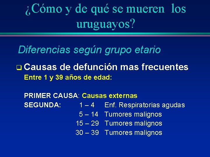 ¿Cómo y de qué se mueren los uruguayos? Diferencias según grupo etario q Causas
