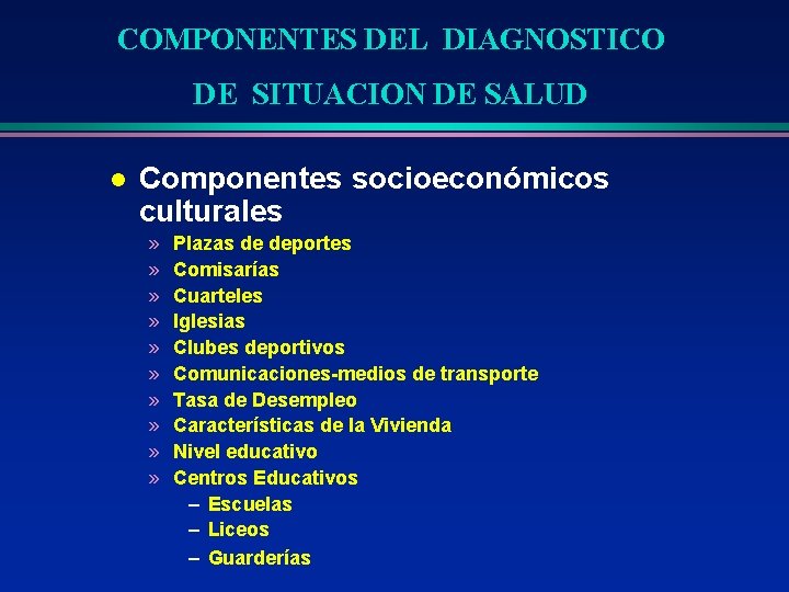 COMPONENTES DEL DIAGNOSTICO DE SITUACION DE SALUD l Componentes socioeconómicos culturales » » »