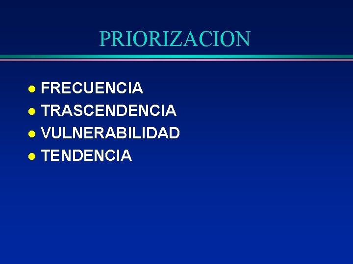 PRIORIZACION FRECUENCIA l TRASCENDENCIA l VULNERABILIDAD l TENDENCIA l 