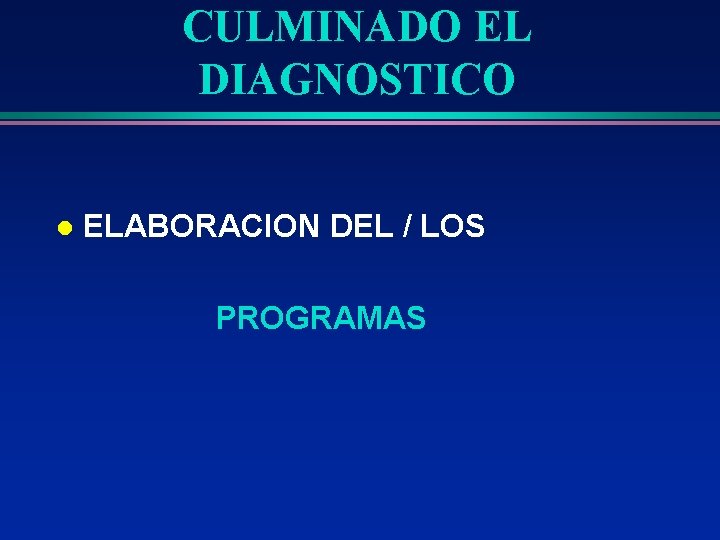 CULMINADO EL DIAGNOSTICO l ELABORACION DEL / LOS PROGRAMAS 