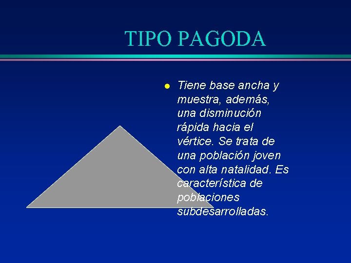 TIPO PAGODA l Tiene base ancha y muestra, además, una disminución rápida hacia el