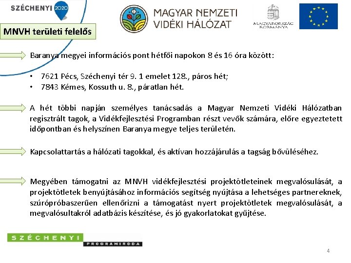 MNVH területi felelős Baranya megyei információs pont hétfői napokon 8 és 16 óra között: