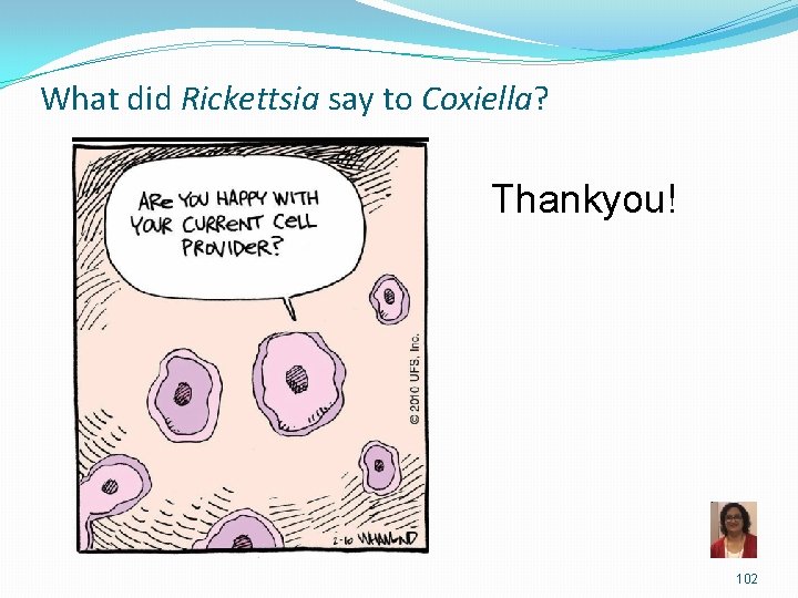 What did Rickettsia say to Coxiella? Thankyou! 102 