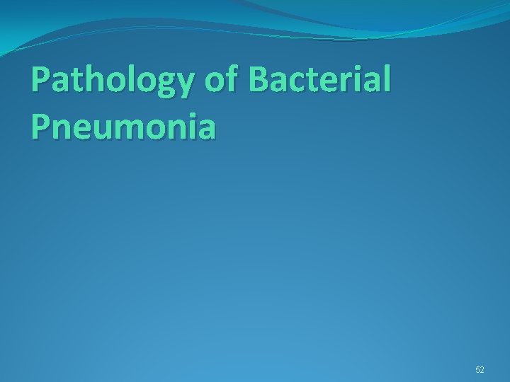 Pathology of Bacterial Pneumonia 52 