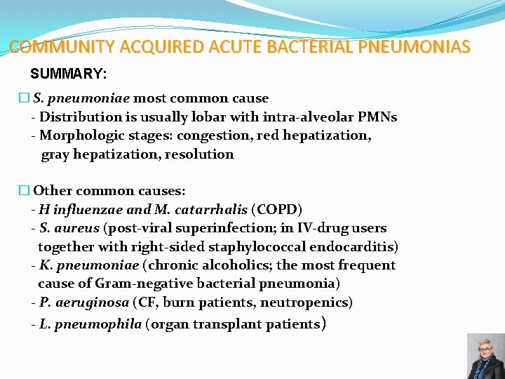 COMMUNITY ACQUIRED ACUTE BACTERIAL PNEUMONIAS SUMMARY: � S. pneumoniae most common cause - Distribution