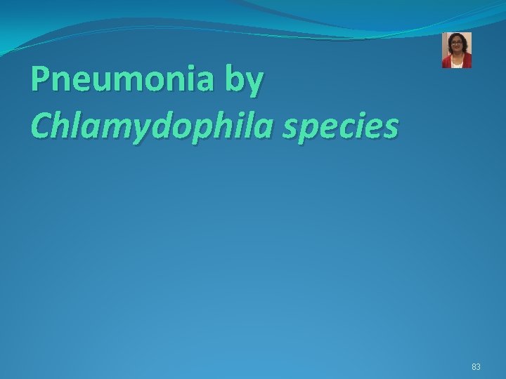 Pneumonia by Chlamydophila species 83 