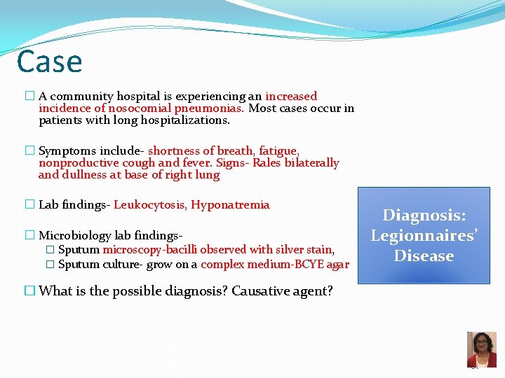 Case � A community hospital is experiencing an increased incidence of nosocomial pneumonias. Most