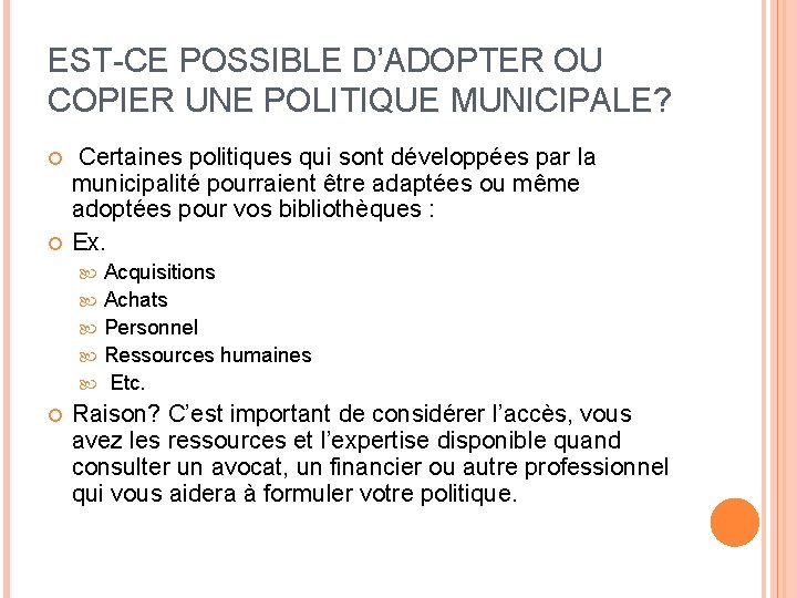 EST-CE POSSIBLE D’ADOPTER OU COPIER UNE POLITIQUE MUNICIPALE? Certaines politiques qui sont développées par