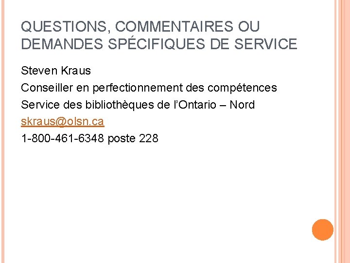 QUESTIONS, COMMENTAIRES OU DEMANDES SPÉCIFIQUES DE SERVICE Steven Kraus Conseiller en perfectionnement des compétences