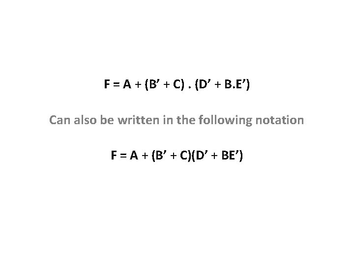 F = A + (B’ + C). (D’ + B. E’) Can also be