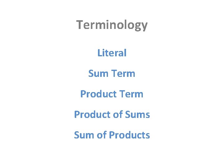Terminology Literal Sum Term Product of Sums Sum of Products 