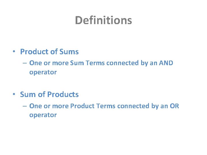 Definitions • Product of Sums – One or more Sum Terms connected by an