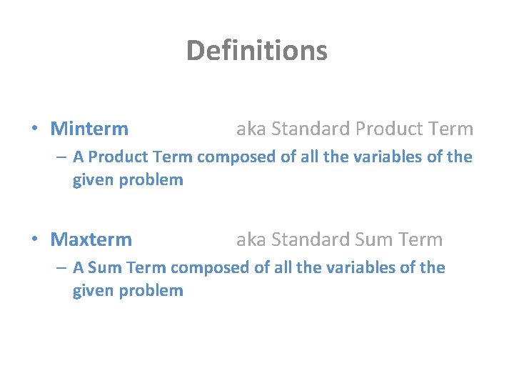Definitions • Minterm aka Standard Product Term – A Product Term composed of all