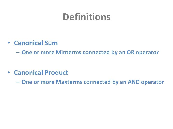 Definitions • Canonical Sum – One or more Minterms connected by an OR operator