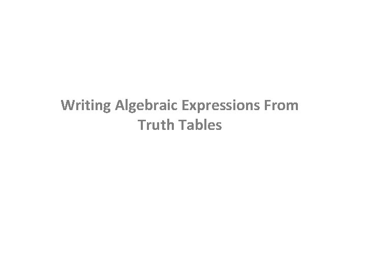 Writing Algebraic Expressions From Truth Tables 