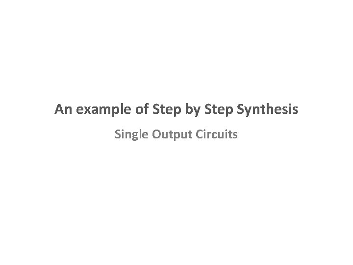 An example of Step by Step Synthesis Single Output Circuits 
