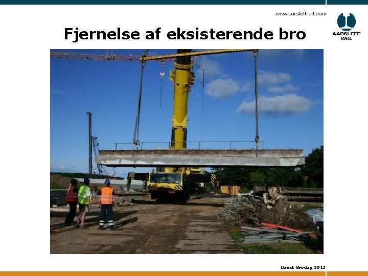 www. aarsleffrail. com Fjernelse af eksisterende bro Dansk Brodag 2012 