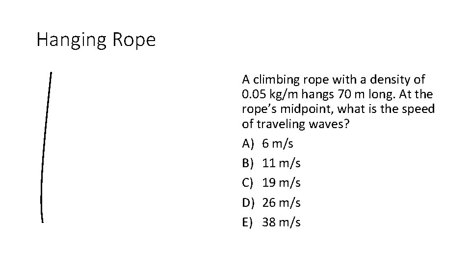 Hanging Rope A climbing rope with a density of 0. 05 kg/m hangs 70