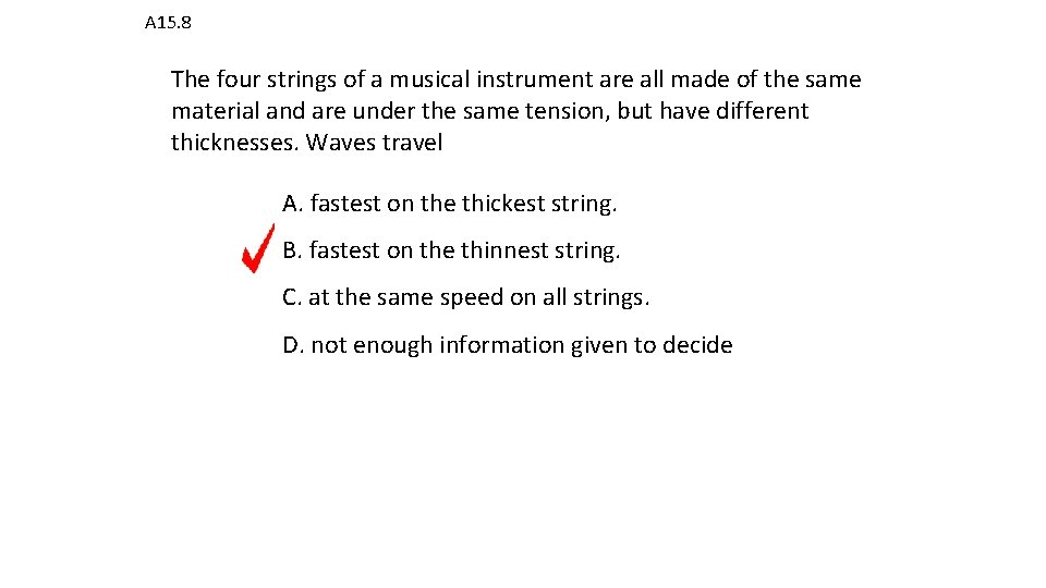 A 15. 8 The four strings of a musical instrument are all made of