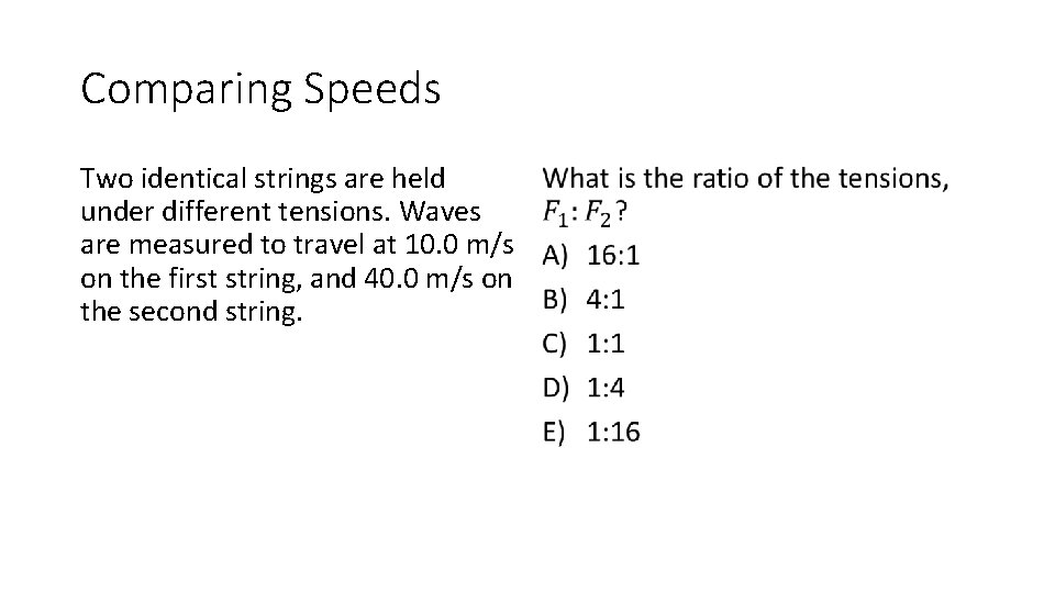 Comparing Speeds Two identical strings are held • under different tensions. Waves are measured