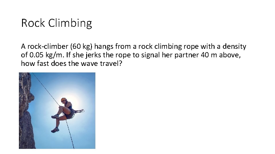 Rock Climbing A rock-climber (60 kg) hangs from a rock climbing rope with a