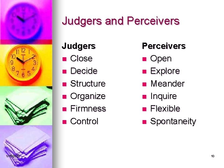 Judgers and Perceivers Judgers n Close n Decide n Structure n Organize n Firmness