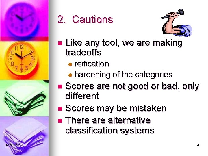 2. Cautions n Like any tool, we are making tradeoffs reification l hardening of