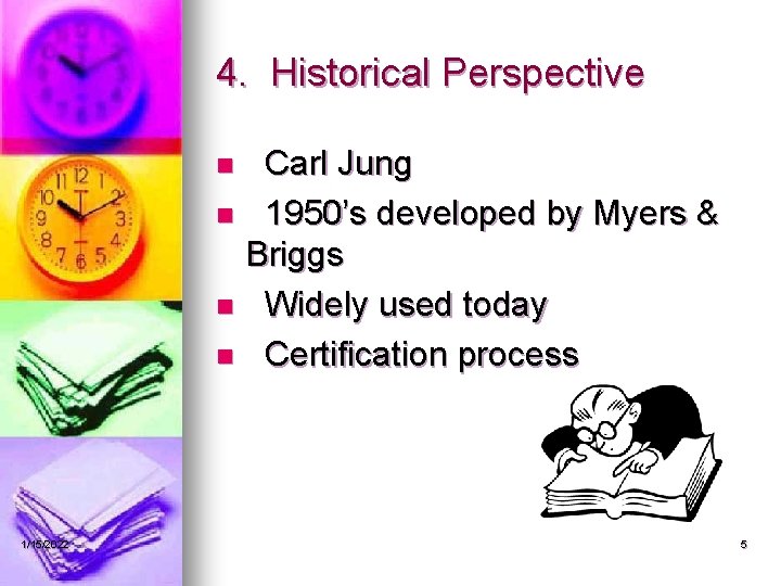 4. Historical Perspective Carl Jung n 1950’s developed by Myers & Briggs n Widely