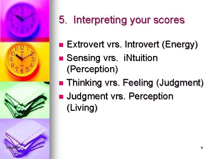 5. Interpreting your scores Extrovert vrs. Introvert (Energy) n Sensing vrs. i. Ntuition (Perception)
