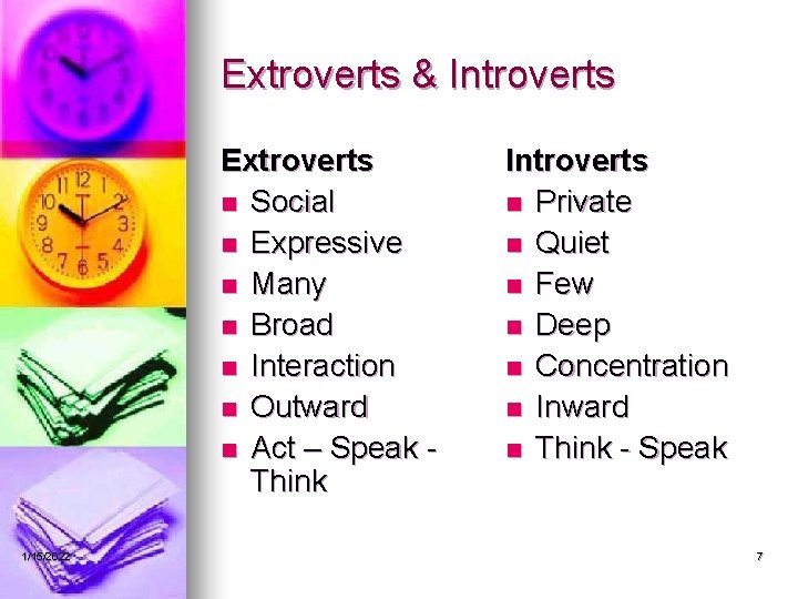 Extroverts & Introverts Extroverts n Social n Expressive n Many n Broad n Interaction