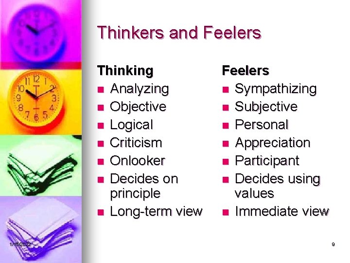 Thinkers and Feelers Thinking n Analyzing n Objective n Logical n Criticism n Onlooker