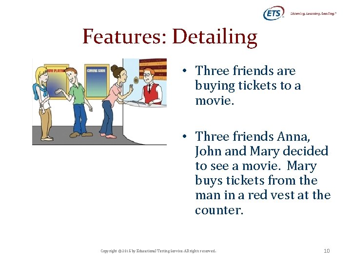 Features: Detailing • Three friends are buying tickets to a movie. • Three friends