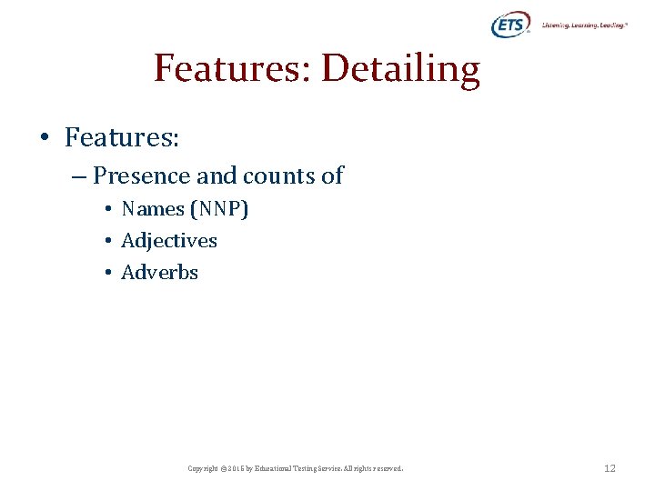 Features: Detailing • Features: – Presence and counts of • Names (NNP) • Adjectives