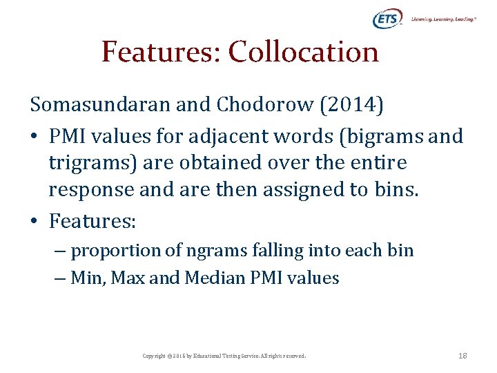 Features: Collocation Somasundaran and Chodorow (2014) • PMI values for adjacent words (bigrams and