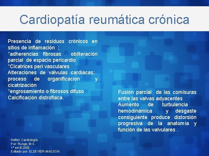 Cardiopatía reumática crónica Presencia de residuos crónicos en sitios de inflamación ; *adherencias fibrosas