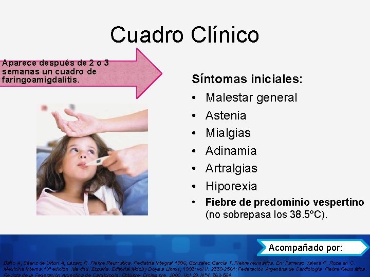 Cuadro Clínico Aparece después de 2 o 3 semanas un cuadro de faringoamigdalitis. Síntomas