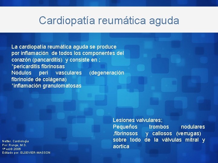 Cardiopatía reumática aguda La cardiopatía reumática aguda se produce por inflamación de todos los