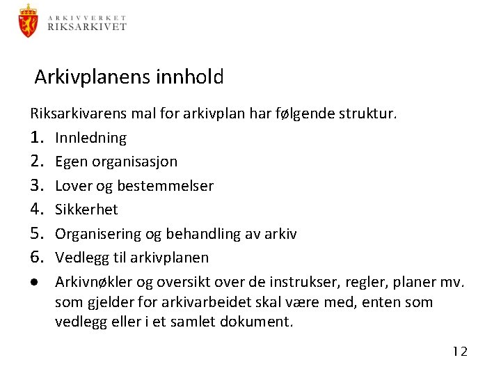 Arkivplanens innhold Riksarkivarens mal for arkivplan har følgende struktur. 1. Innledning 2. Egen organisasjon