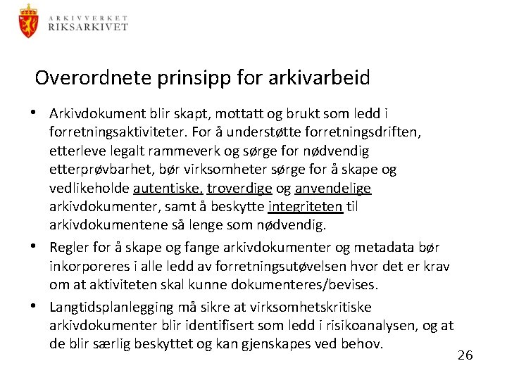 Overordnete prinsipp for arkivarbeid • Arkivdokument blir skapt, mottatt og brukt som ledd i