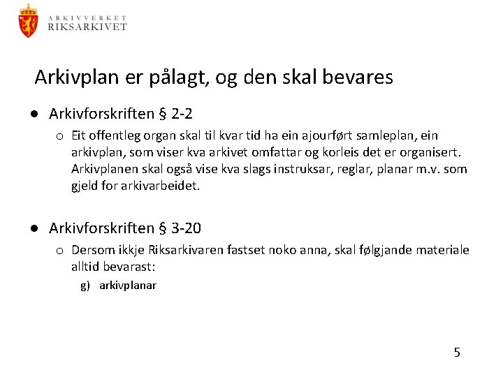 Arkivplan er pålagt, og den skal bevares · Arkivforskriften § 2 -2 o Eit